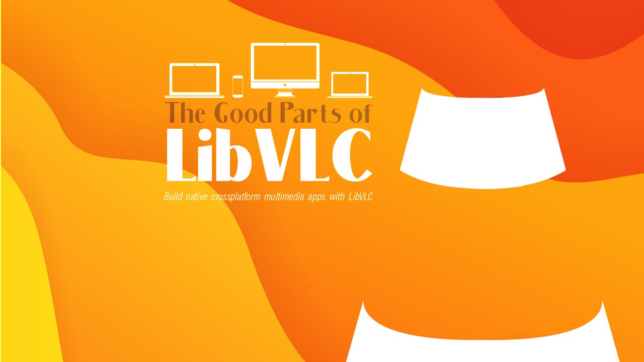 The Good Parts of LibVLC media 1