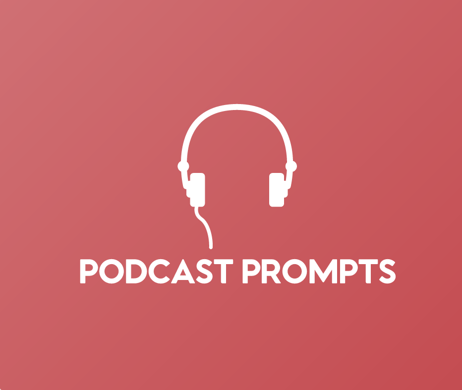 Podcast Prompts