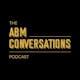 The ABM Conversations Podcast