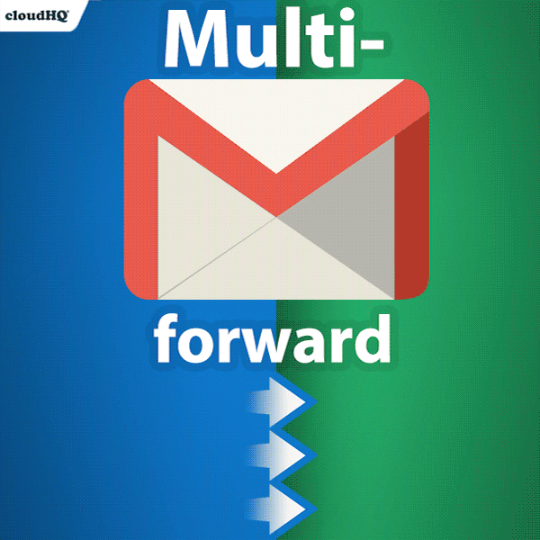 Multi Email Forward for Gmail by cloudHQ media 3