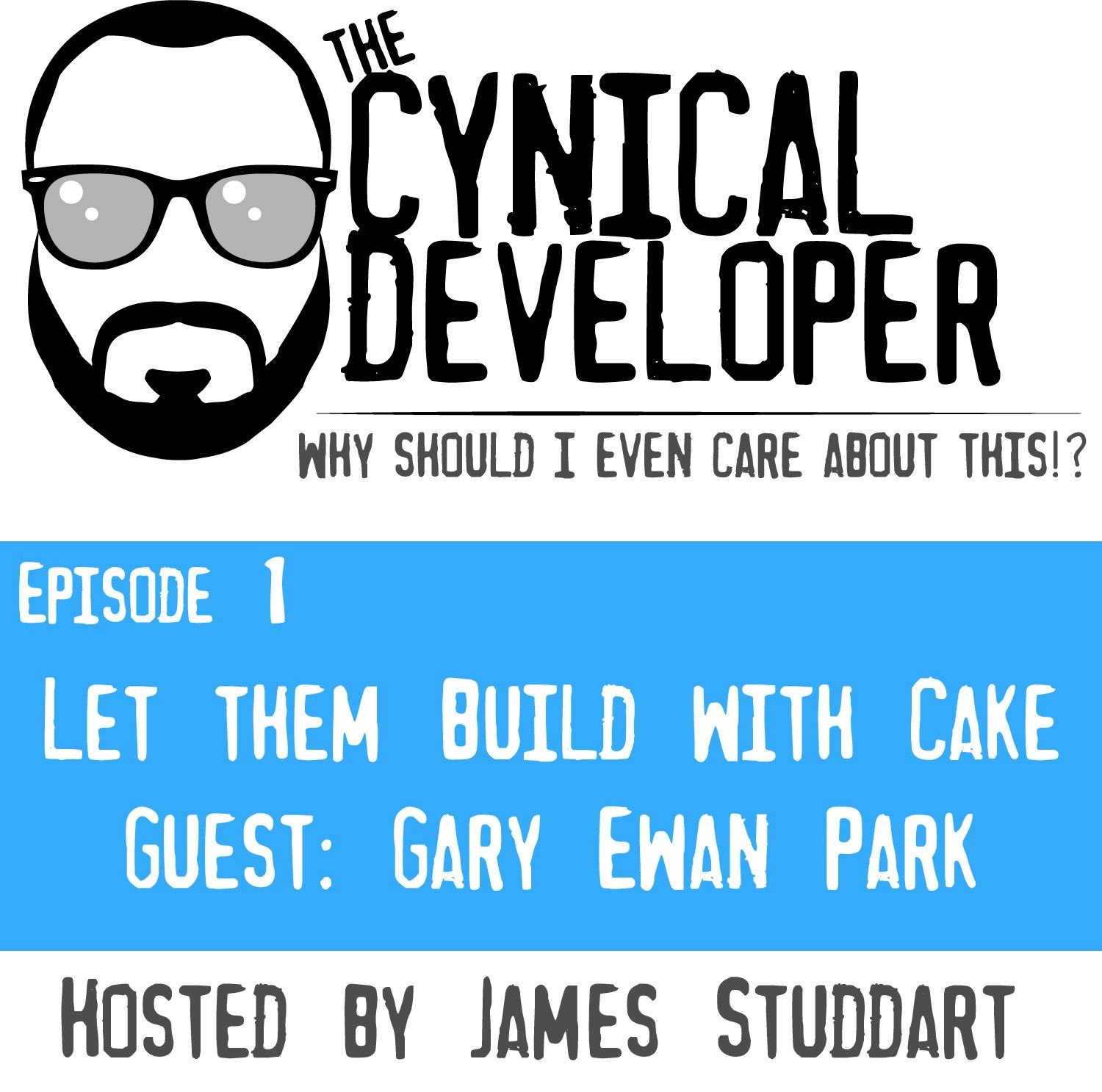 Cynical Developer Podcast: Ep 1 – Let Them Build With Cake!