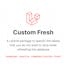 Custom Fresh