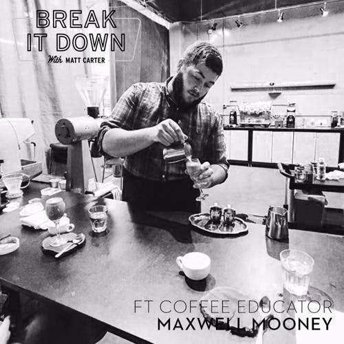 Break it Down w/ Matt Carter - Interview with Coffee Educator Maxwell Mooney media 1