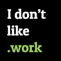 I don't like work