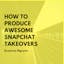 How To Produce Awesome Snapchat Takeovers