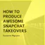 How To Produce Awesome Snapchat Takeovers