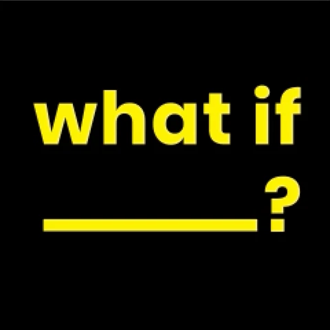 What If ___?