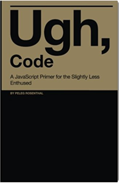Ugh, Code - A JavaScript Primer for the Slightly Less Enthused