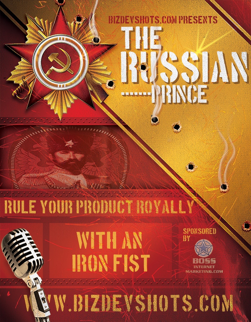 BizDevShots.com Podcast - The Russian Prince: Rule Your Product Royally with an Iron Fist