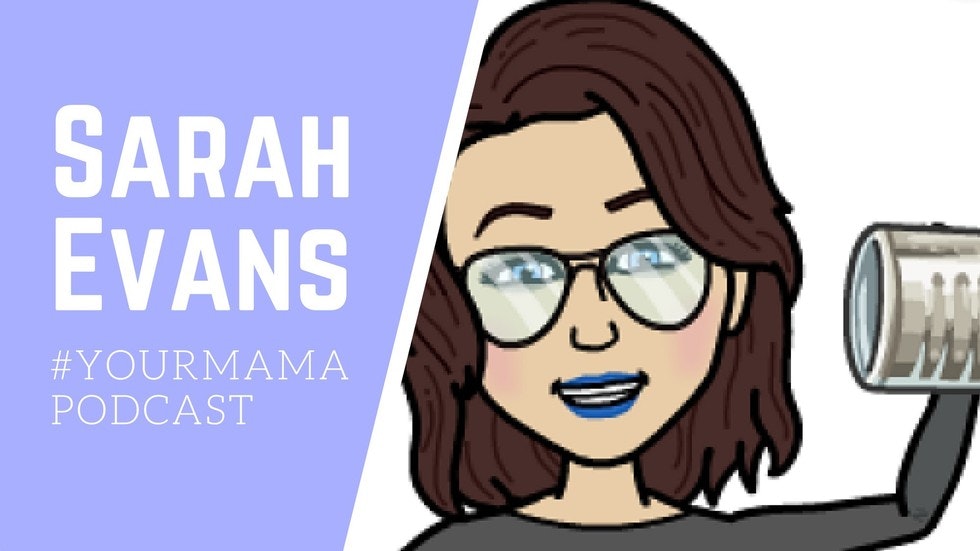 #YourMamaPodcast Episode 4 with Sarah Evans