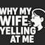Why My Wife Yelling At Me