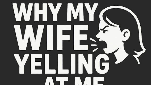 Why My Wife Yelling At Me