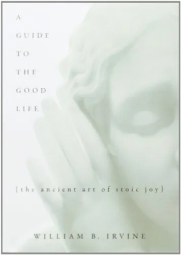A Guide to the Good Life: The Ancient Art of Stoic Joy