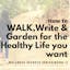 WALK, Write & Garden for  a Healthy Life