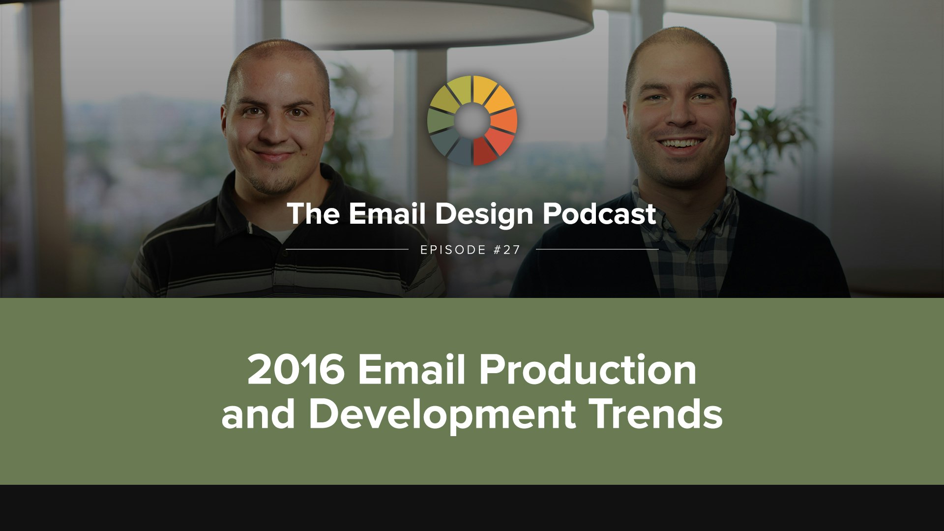 Email Design Podcast #27: 2016 Email Production and Development Trends