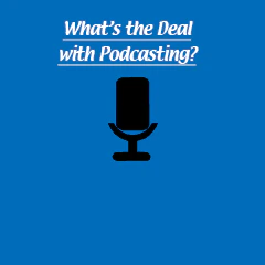 What's The Deal with Podcasting?