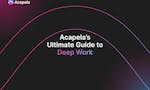 Acapela's Ultimate Guide to Deep Work image