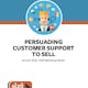 Persuading Customer Support to Sell