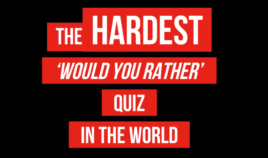 The Hardest 'Would You Rather' Quiz In The World