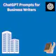 ChatGPT Prompts for Business Writers