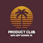 Product Club with Jeff Morris Jr.