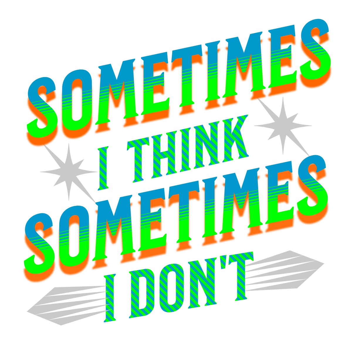 Sometimes I think sometimes i don't