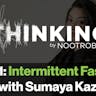 Nootrobox's THINKING Podcast: Ep 11 - Intermittent Fasting with Sumaya Kazi