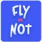 Fly or Not