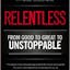 Relentless: From Good to Great to Unstoppable