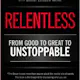 Relentless: From Good to Great to Unstoppable