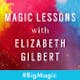 Magic Lessons - Elizabeth Gilbert