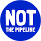 NOT THE PIPELINE