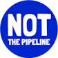 NOT THE PIPELINE