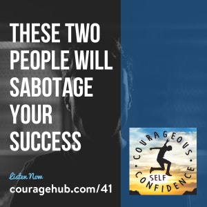 Courageous Self-Confidence - These Two People Will Sabotage Your Success | 041 gallery image