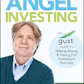 Angel Investing: The Gust Guide to Making Money and Having Fun Investing in Startups