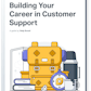 Building a Career in Customer Support