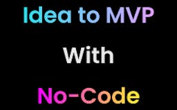 Idea to MVP with No-Code media 3
