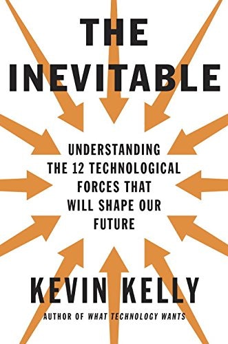 The Inevitable: Understanding the 12 Technological Forces That Will Shape Our Future