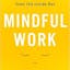 Mindful Work (LIVE AMA 1PM PST)