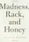 Madness, Rack, and Honey