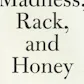 Madness, Rack, and Honey