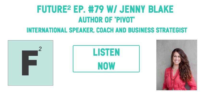 Future² ep. #79: Jenny Blake talks Pivoting Your Way to Your Dream Career