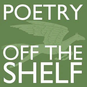 Poetry Off the Shelf - A Radical Poet's Radical Poet
