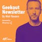 Geekout Newsletter by Matt Navarra