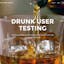 Drunk User Testing