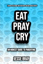 Eat, Pray, Cry:Dad’s Guide to Parenthood gallery image