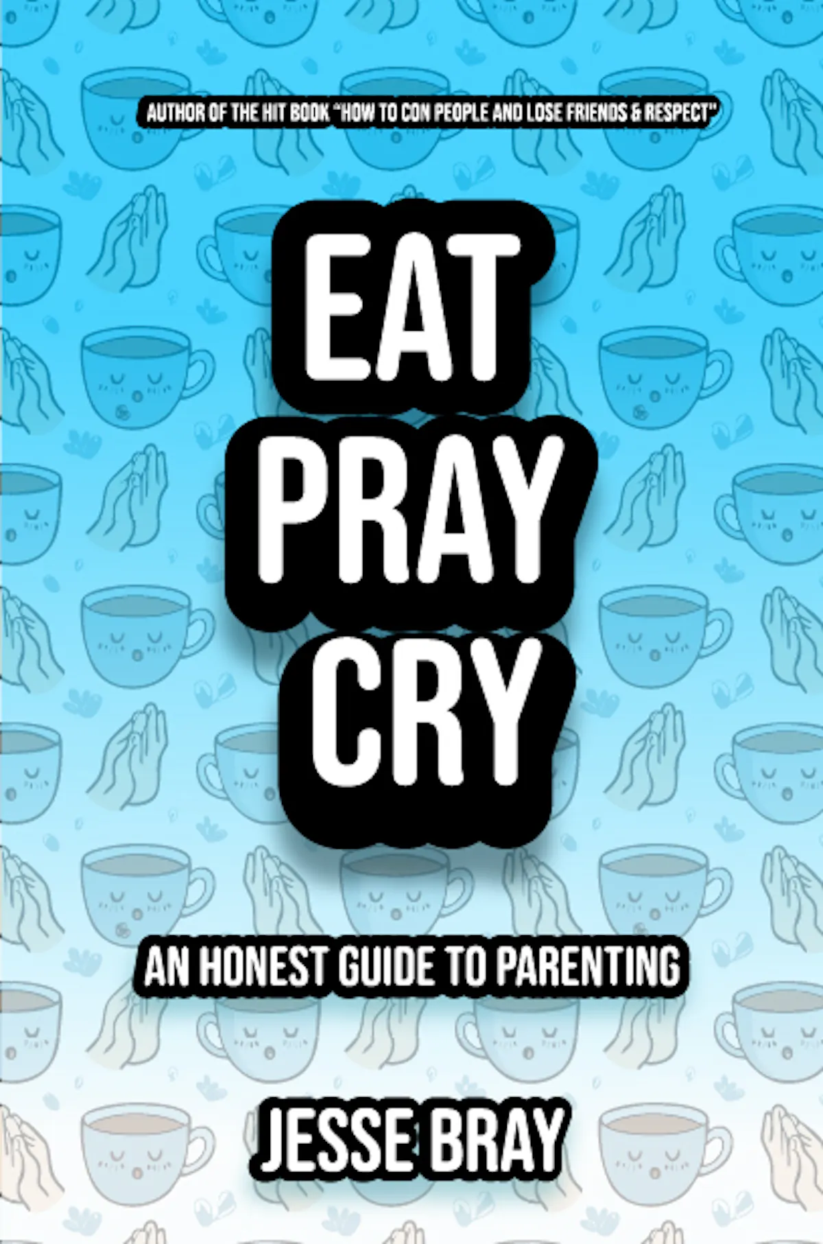 Eat, Pray, Cry:Dad’s Guide to Parenthood