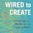 Wired to Create: Unraveling the Mysteries of the Creative Mind 