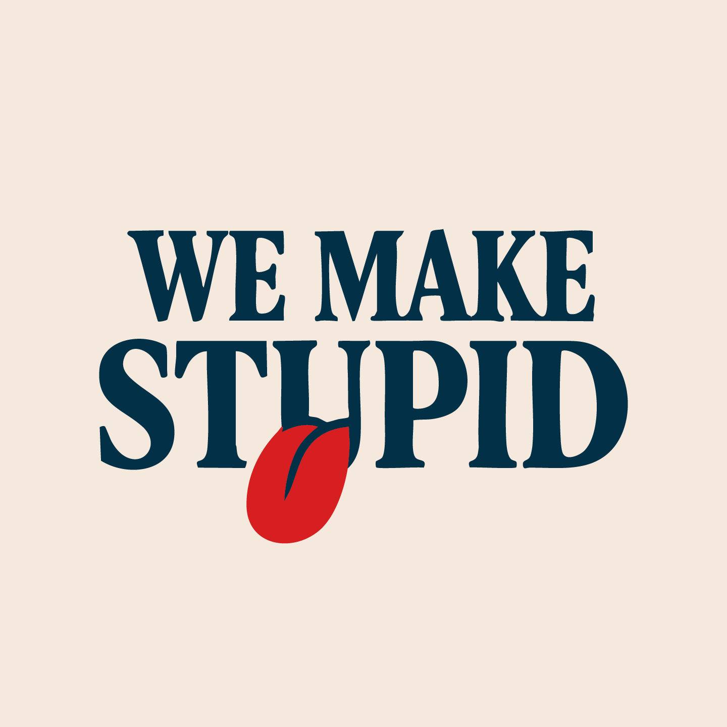 We Make Stupid