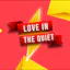 Love in the Quiet